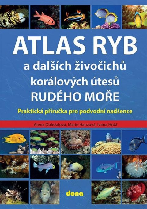 Doležalová Alena: Atlas ryb a dalších živočichů korálových útesů Rudého moře - Praktická přír Doležalová Alena: Atlas ryb a dalších živočichů korálových útesů Rudého moře - Praktická přír