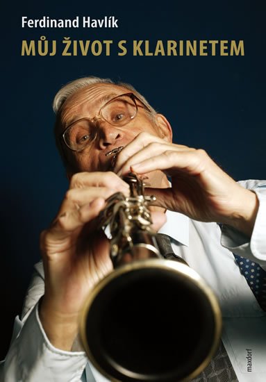 Havlík Ferdinand: Můj život s klarinetem - Vzpomínky legendárního kapelníka divadla Semafor Havlík Ferdinand: Můj život s klarinetem - Vzpomínky legendárního kapelníka divadla Semafor