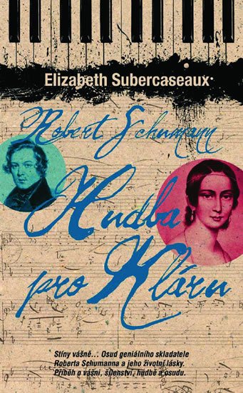 Subercaseauxová Elizabeth: Robert Schumann - Hudba pro Kláru
