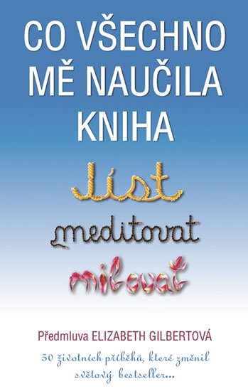 Gilbertová Elizabeth: Co všechno mě naučila kniha Jíst, meditovat, milovat