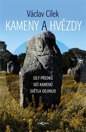 Cílek Václav: Kameny a hvězdy - Síly předků, oči kamenů, světla odjinud Cílek Václav: Kameny a hvězdy - Síly předků, oči kamenů, světla odjinud