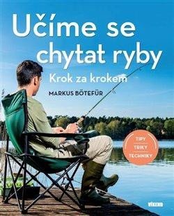 Bötefür Markus: Učíme se chytat ryby - Krok za krokem Bötefür Markus: Učíme se chytat ryby - Krok za krokem