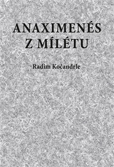 Kočandrle Radim: Anaximenés z Mílétu Kočandrle Radim: Anaximenés z Mílétu