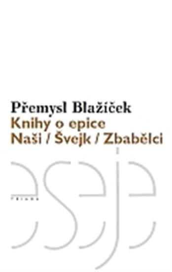 Blažíček Přemysl: Knihy o epice - Naši / Švejk / Zbabělci