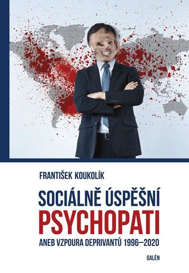 Koukolík František: Sociálně úspěšný psychopat aneb Vzpoura deprivantů 1996-2020