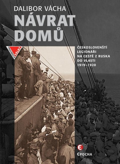Vácha Dalibor: Návrat domů - Českoslovenští legionáři a jejich dobrodružství na světových Vácha Dalibor: Návrat domů - Českoslovenští legionáři a jejich dobrodružství na světových