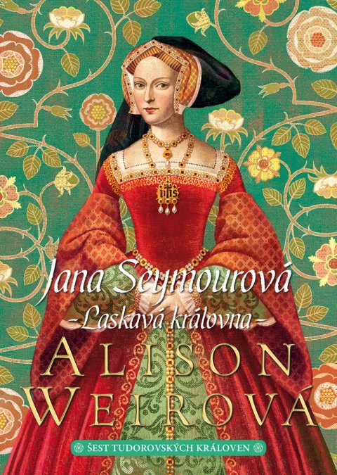 Weirová Alison: Jana Seymourová: Laskavá královna