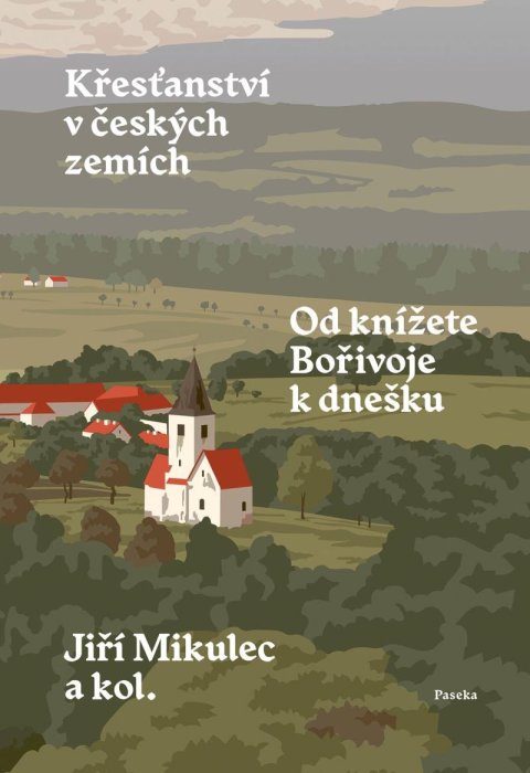 Mikulec Jiří: Křesťanství v českých zemích - Od knížete Bořivoje k dnešku Mikulec Jiří: Křesťanství v českých zemích - Od knížete Bořivoje k dnešku