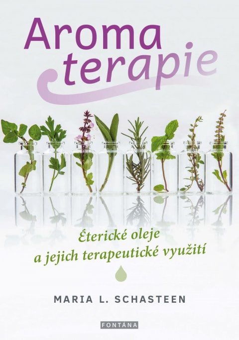 Schasteen Maria L.: Aromaterapie - Éterické oleje a jejich terapeutické využití