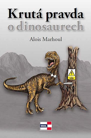 Marhoul Alois: Krutá pravda o dinosaurech