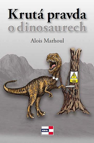 Marhoul Alois: Krutá pravda o dinosaurech Marhoul Alois: Krutá pravda o dinosaurech