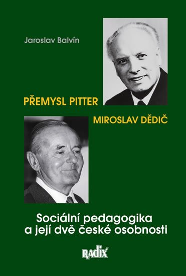 Balvín Jaroslav: Sociální pedagogika a její dvě české osobnosti - Přemysl Pitter a Miroslav 