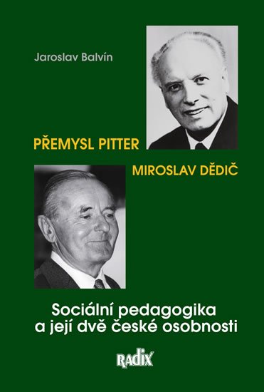 Balvín Jaroslav: Sociální pedagogika a její dvě české osobnosti - Přemysl Pitter a Miroslav Balvín Jaroslav: Sociální pedagogika a její dvě české osobnosti - Přemysl Pitter a Miroslav