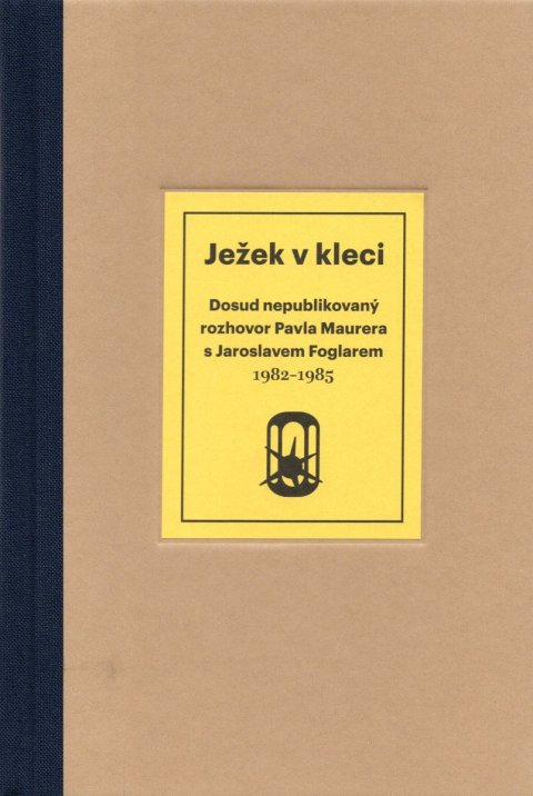 Maurer Pavel: Ježek v kleci - Dosud nepublikovaný rozhovor Pavla Maurera s Jaroslavem Fog