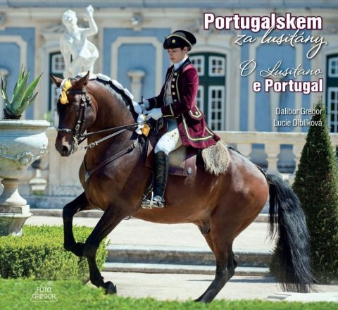 Gregor Dalibor: Portugalskem za lusitány / O Lusitano e Portugal Gregor Dalibor: Portugalskem za lusitány / O Lusitano e Portugal