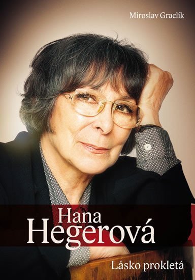 Graclík Miroslav: Hana Hegerová - Lásko prokletá