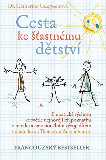 Gueguenová Catherine: Cesta ke šťastnému dětství - Empatická výchova ve světle nejnovějších pozna Gueguenová Catherine: Cesta ke šťastnému dětství - Empatická výchova ve světle nejnovějších pozna