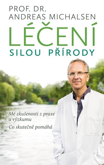 Michalsen Andreas: Léčení silou přírody - Mé zkušenosti z praxe a výzkumu, co skutečně pomáhá