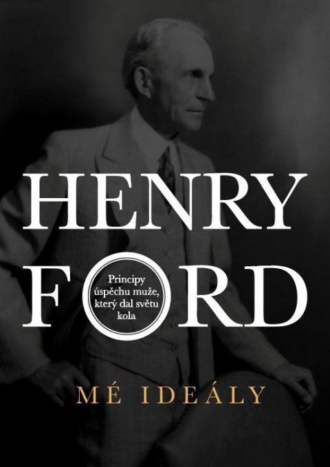 Ford Henry: Henry Ford - Mé ideály