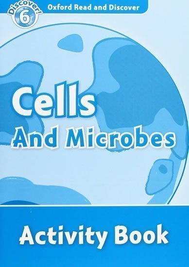 Spilsbury Louise: Oxford Read and Discover Level 6 Cells and Microbes Activity Book