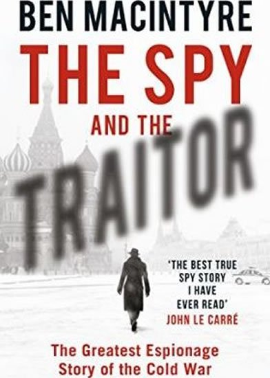 Macintyre Ben: The Spy and the Traitor : The Greatest Espionage Story of the Cold War