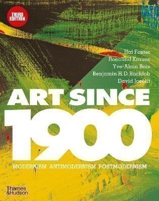 Foster Hal: Art Since 1900: Modernism * Antimodernism * Postmodernism