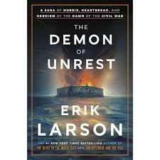 Larson Erik: The Demon of Unrest: A Saga of Hubris, Heartbreak, and Heroism at the Dawn 