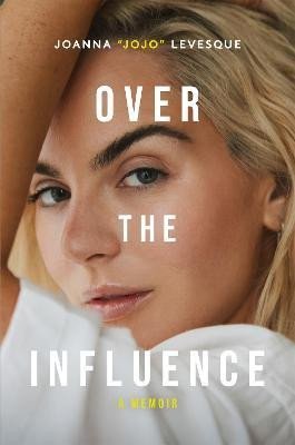 Levesque Joanna JoJo: Over the Influence: A Memoir