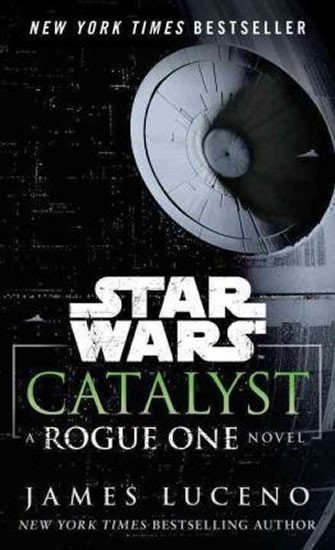 Luceno James: Star Wars: Catalyst : A Rogue One Novel