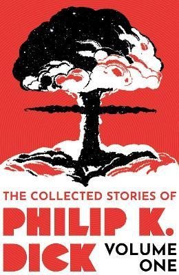 Dick Philip K.: The Collected Stories of Philip K. Dick Volume 1
