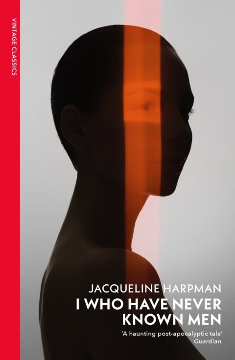 Harpman Jacqueline: I Who Have Never Known Men
