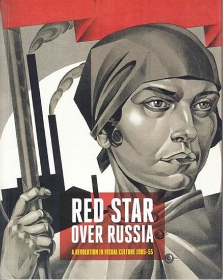 Sidlina Natalia: Red Star Over Russia Revolution in Visual Culture 1905-55 Sidlina Natalia: Red Star Over Russia Revolution in Visual Culture 1905-55