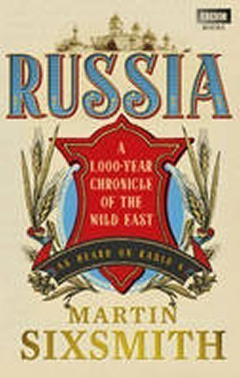 Sixsmith Martin: Russia: A 1,000-Year Chronicle of the Wild East