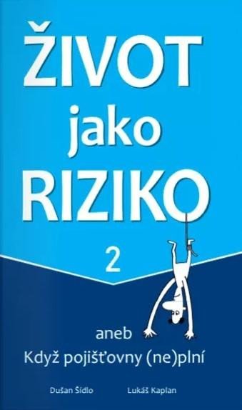 Šídlo Dušan: Život jako riziko 2 aneb Když pojišťovny (ne)plní Šídlo Dušan: Život jako riziko 2 aneb Když pojišťovny (ne)plní