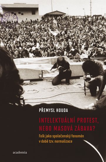 Houda Přemysl: Intelektuální protest nebo masová zábava? Folk jako společenský fenomén v d