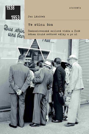 Láníček Jan: Ve stínu šoa - Československá exilová vláda a Židé během druhé světové válk Láníček Jan: Ve stínu šoa - Československá exilová vláda a Židé během druhé světové válk