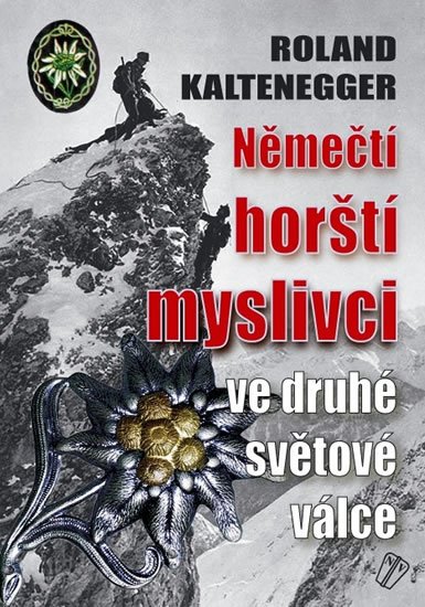 Kaltenegger Roland: Němečtí horští myslivci ve 2. světové válce Kaltenegger Roland: Němečtí horští myslivci ve 2. světové válce