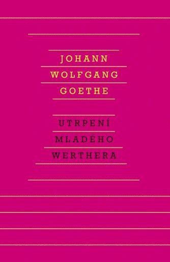 Goethe Johann Wolfgang: Utrpení mladého Werthera Goethe Johann Wolfgang: Utrpení mladého Werthera