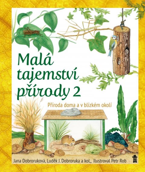 Dobroruka Luděk Jindřich: Malá tajemství přírody: Příroda doma a v blízkém okolí Dobroruka Luděk Jindřich: Malá tajemství přírody: Příroda doma a v blízkém okolí