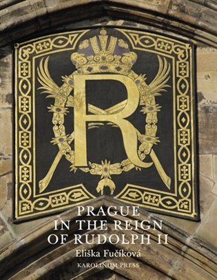 Fučíková Eliška: Prague in the Reign of Rudolph II