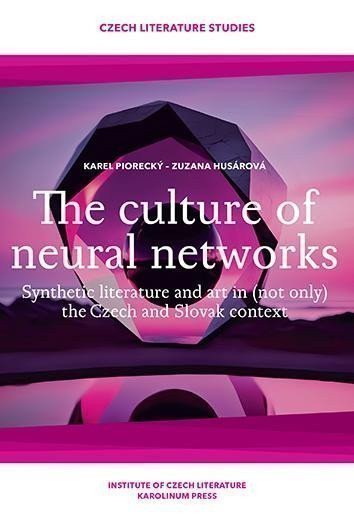 Piorecký Karel: The culture of neural networks Synthetic literature and art in (not only) t