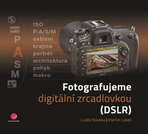 Lukeš Martin: Fotografujeme digitální zrcadlovkou