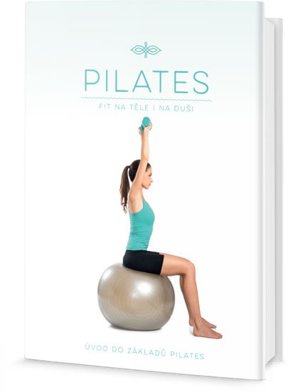 neuveden: Pilates - Fit na těle i na duši, Úvod do základů Pilates neuveden: Pilates - Fit na těle i na duši, Úvod do základů Pilates