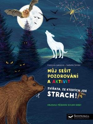 Lasserre Francois: Můj sešit pozorování a aktivit - Zvířata, ze kterých jde strach!