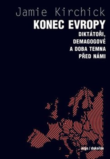 Kirchick Jamie: Konec Evropy - Diktátoři, demagogové a doba temna před námi Kirchick Jamie: Konec Evropy - Diktátoři, demagogové a doba temna před námi