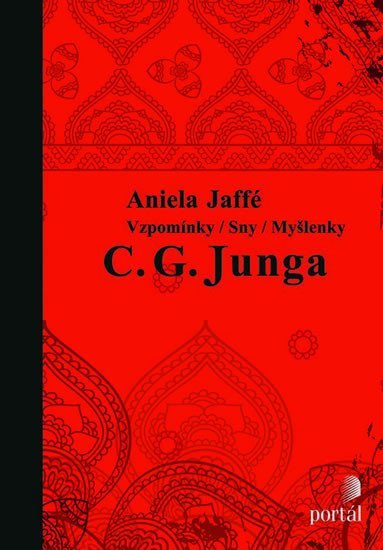 Jaffé Aniela: Vzpomínky/sny/myšlenky C. G. Junga Jaffé Aniela: Vzpomínky/sny/myšlenky C. G. Junga