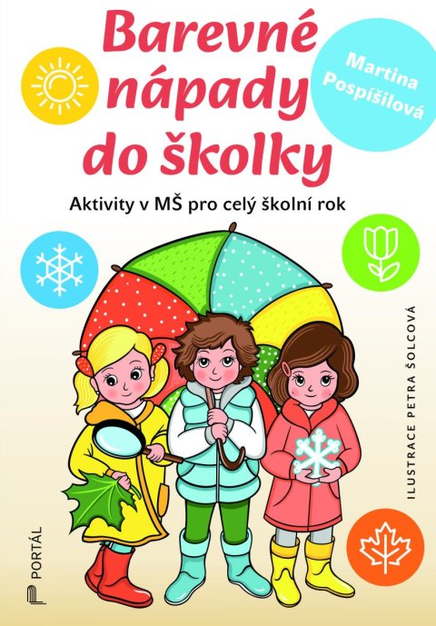 Pospíšilová Martina: Barevné nápady do školky - Aktivity v MŠ pro celý školní rok