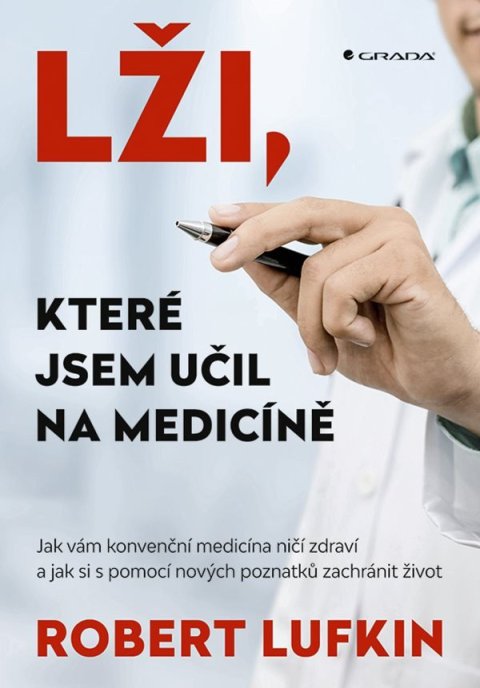 Lufkind Robert: Lži, které jsem učil na medicíně - Jak vám konvenční medicína ničí zdraví a