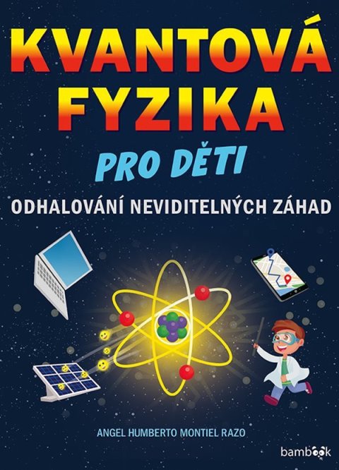 Montiel Angel: Kvantová fyzika pro děti - Odhalování neviditelných záhad