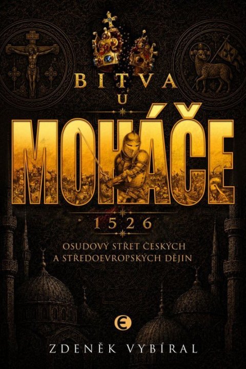 : Bitva u Moháče - Osudový střet českých a středoevropských dějin 1526